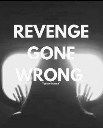 REVENGE GONE WRONG*love or hatred?*