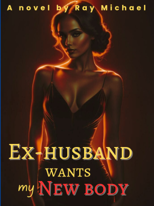 Ex-husband wants my new body