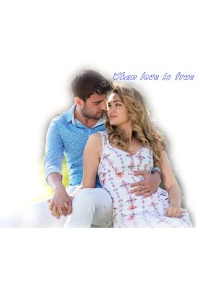 WHEN LOVE IS TRUE