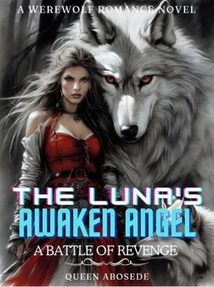 The Luna's Awaken Angel: A Battle Of Revenge