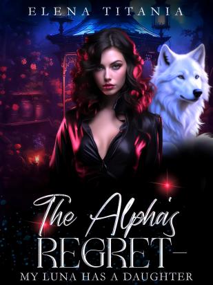 The Alpha's Regret-My Luna Has A Daughter.